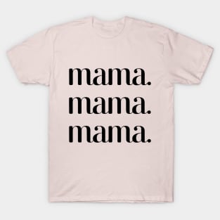 Mama mama mama T-Shirt